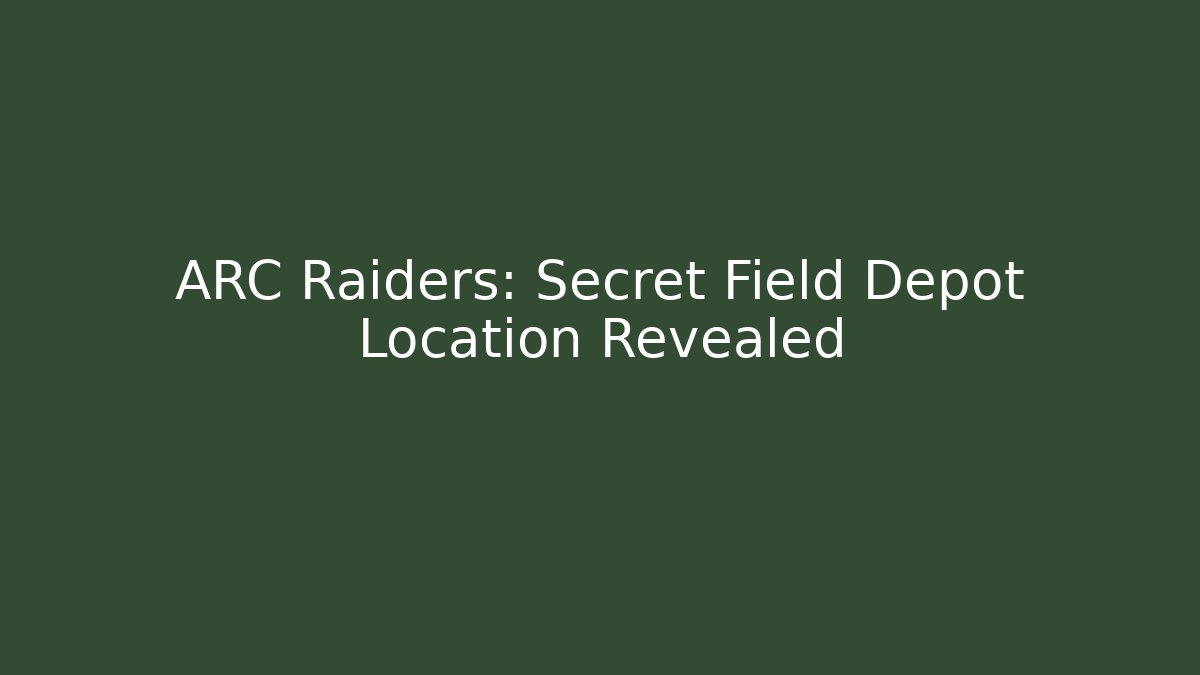 ARC Raiders: Secret Field Depot Location Revealed - Felix Cat Insurance