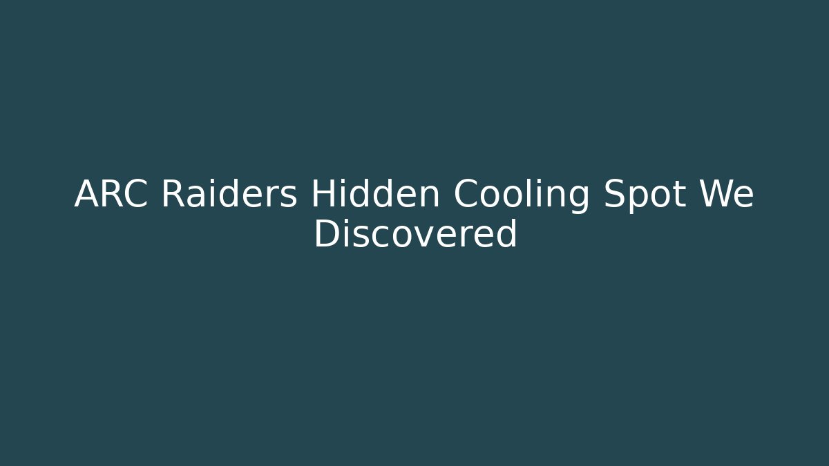 ARC Raiders Hidden Cooling Spot We Discovered
