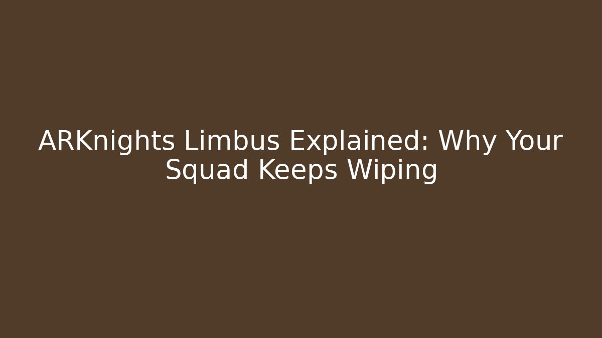 ARKnights Limbus Explained: Why Your Squad Keeps Wiping - Felix Cat Insurance