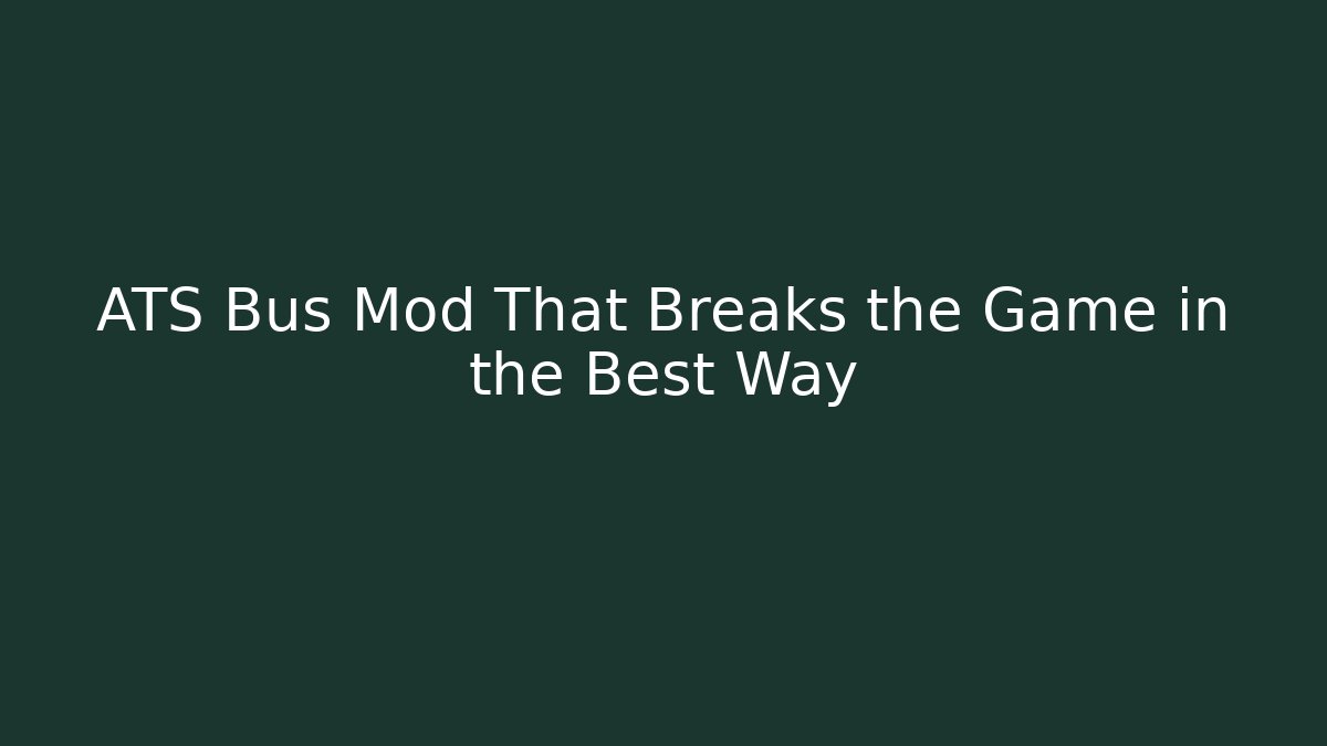 ATS Bus Mod That Breaks the Game in the Best Way - Felix Cat Insurance