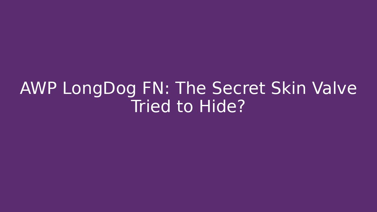 AWP LongDog FN: The Secret Skin Valve Tried to Hide?