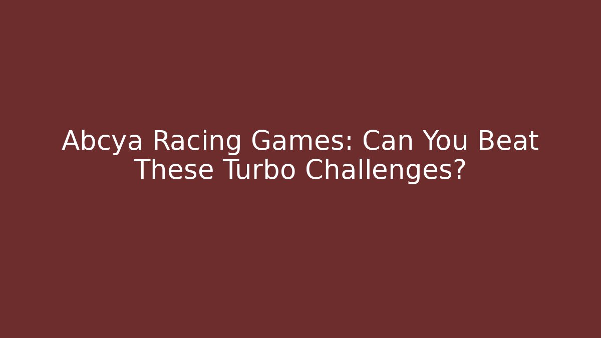 Abcya Racing Games: Can You Beat These Turbo Challenges?