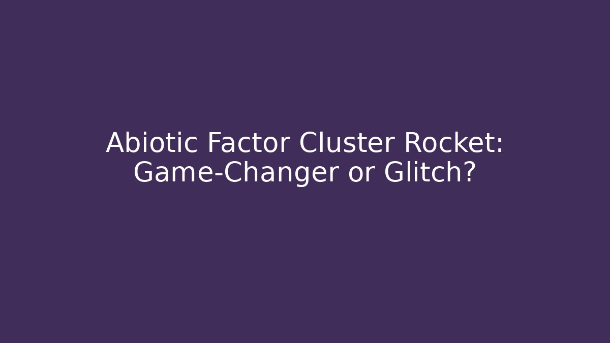 Abiotic Factor Cluster Rocket: Game-Changer or Glitch? - Felix Cat Insurance