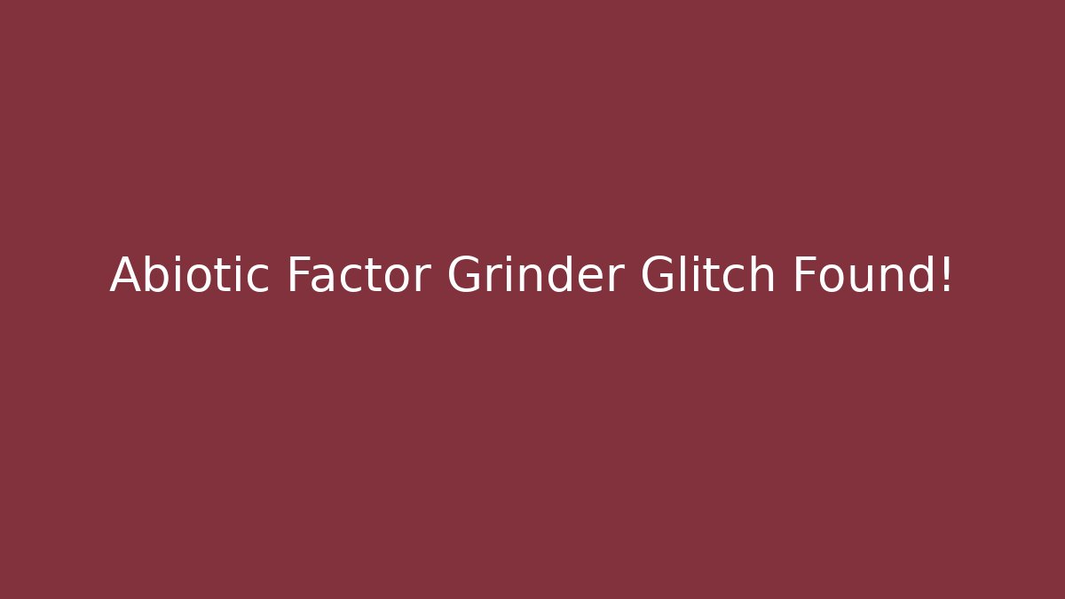 Abiotic Factor Grinder Glitch Found!