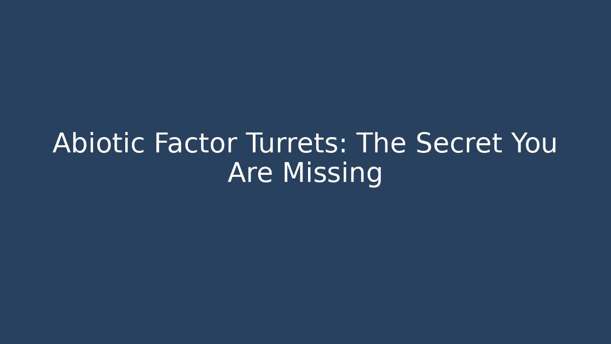 Abiotic Factor Turrets: The Secret You Are Missing