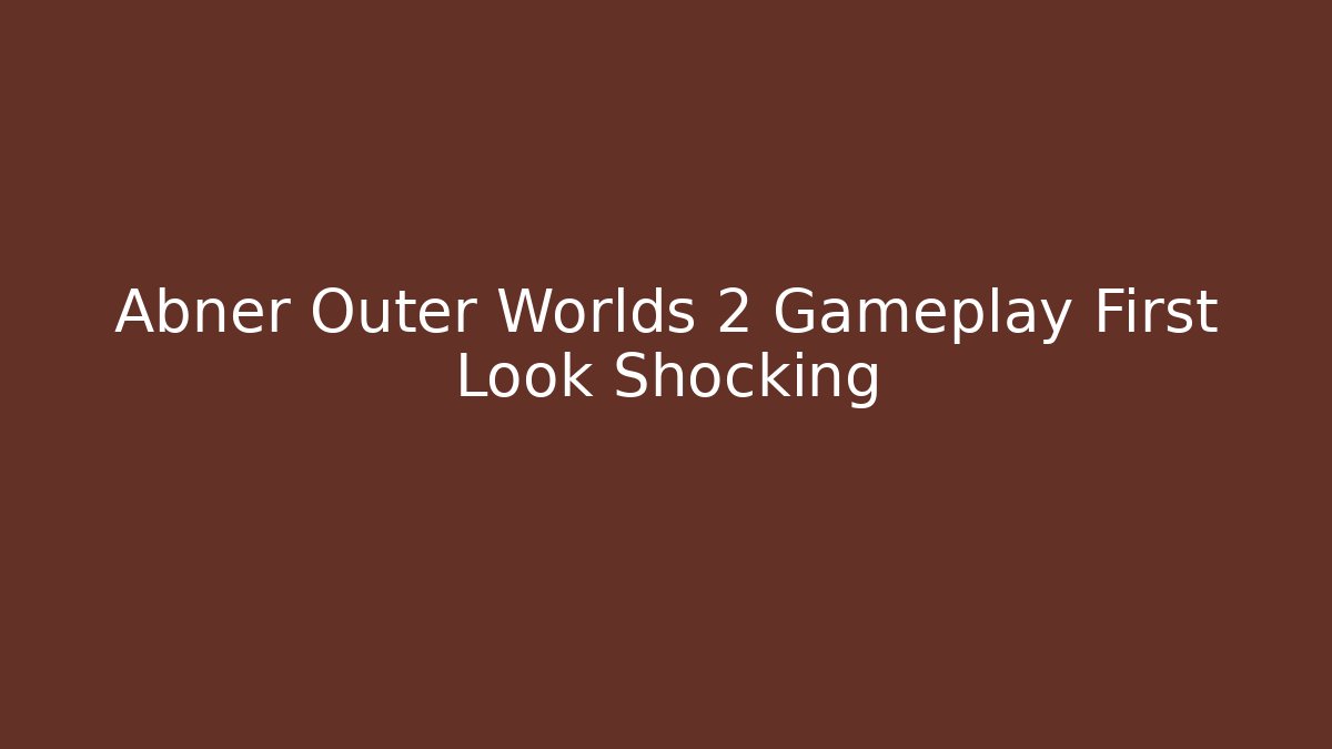 Abner Outer Worlds 2 Gameplay First Look Shocking - Felix Cat Insurance