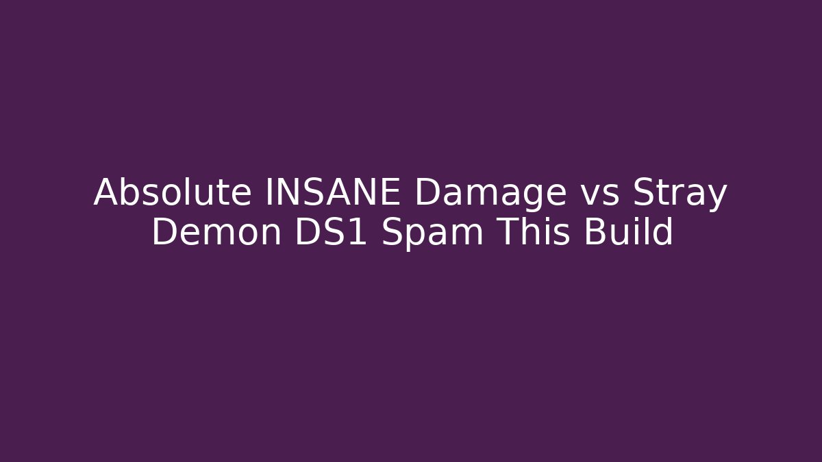 Absolute INSANE Damage vs Stray Demon DS1 Spam This Build