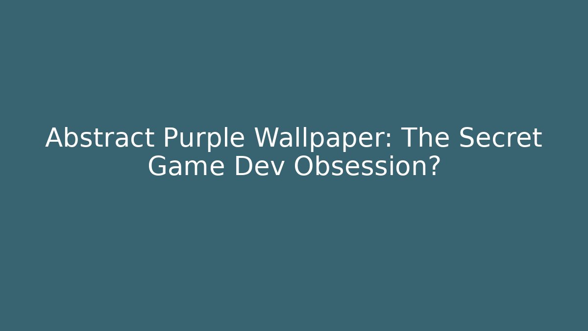 Abstract Purple Wallpaper: The Secret Game Dev Obsession?