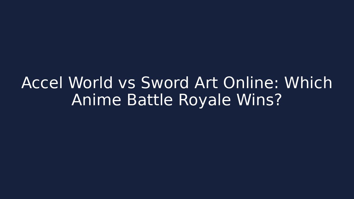Accel World vs Sword Art Online: Which Anime Battle Royale Wins?