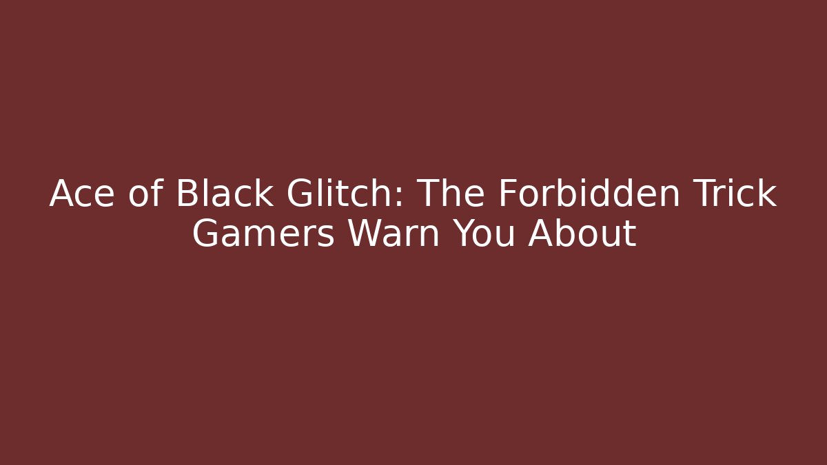 Ace of Black Glitch: The Forbidden Trick Gamers Warn You About