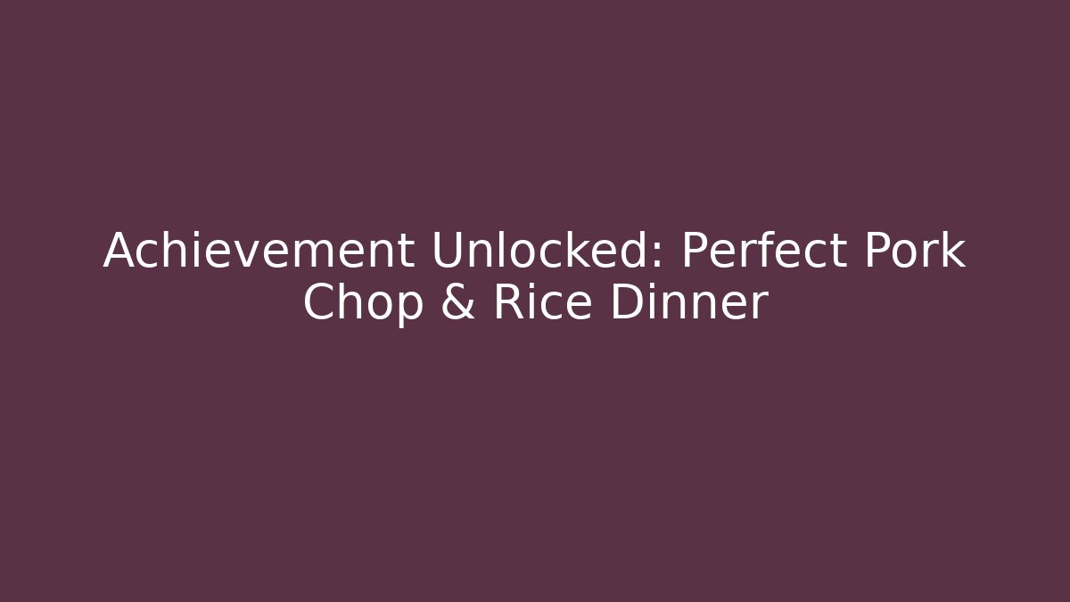 Achievement Unlocked: Perfect Pork Chop & Rice Dinner - Felix Cat Insurance