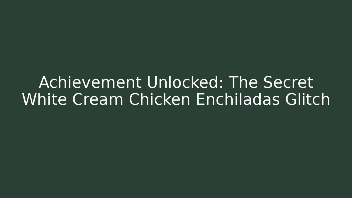 Achievement Unlocked: The Secret White Cream Chicken Enchiladas Glitch - Felix Cat Insurance