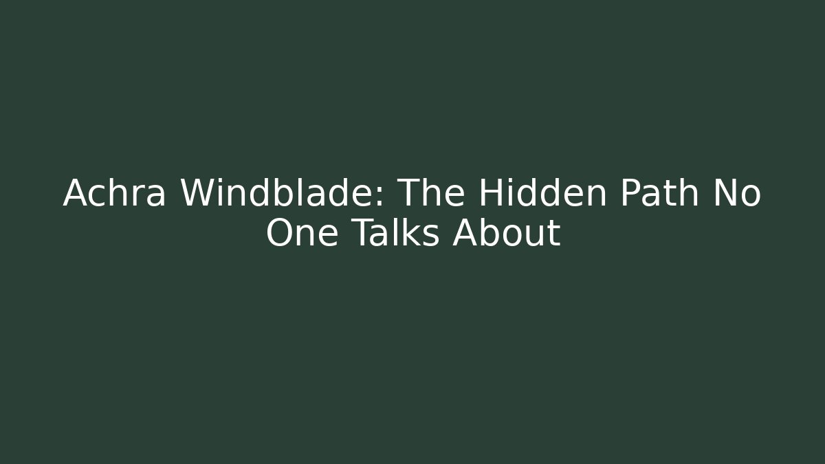 Achra Windblade: The Hidden Path No One Talks About