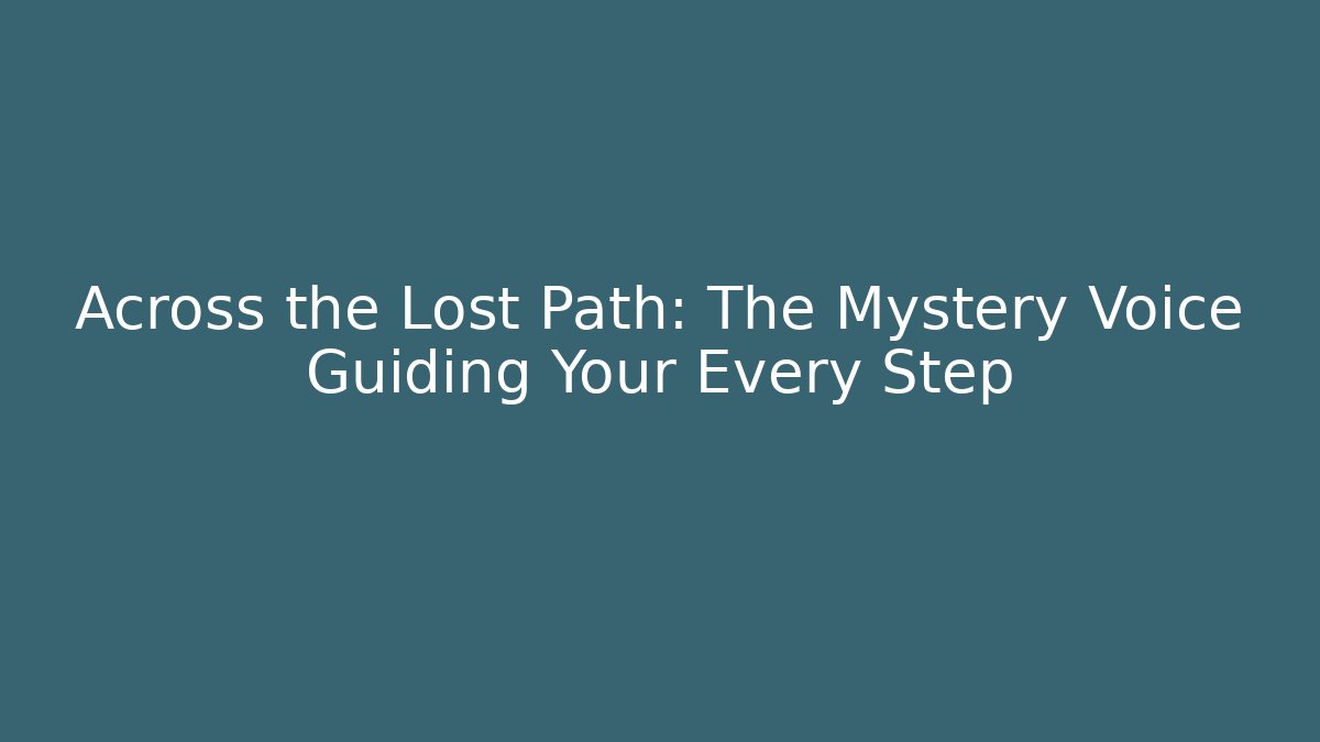 Across the Lost Path: The Mystery Voice Guiding Your Every Step