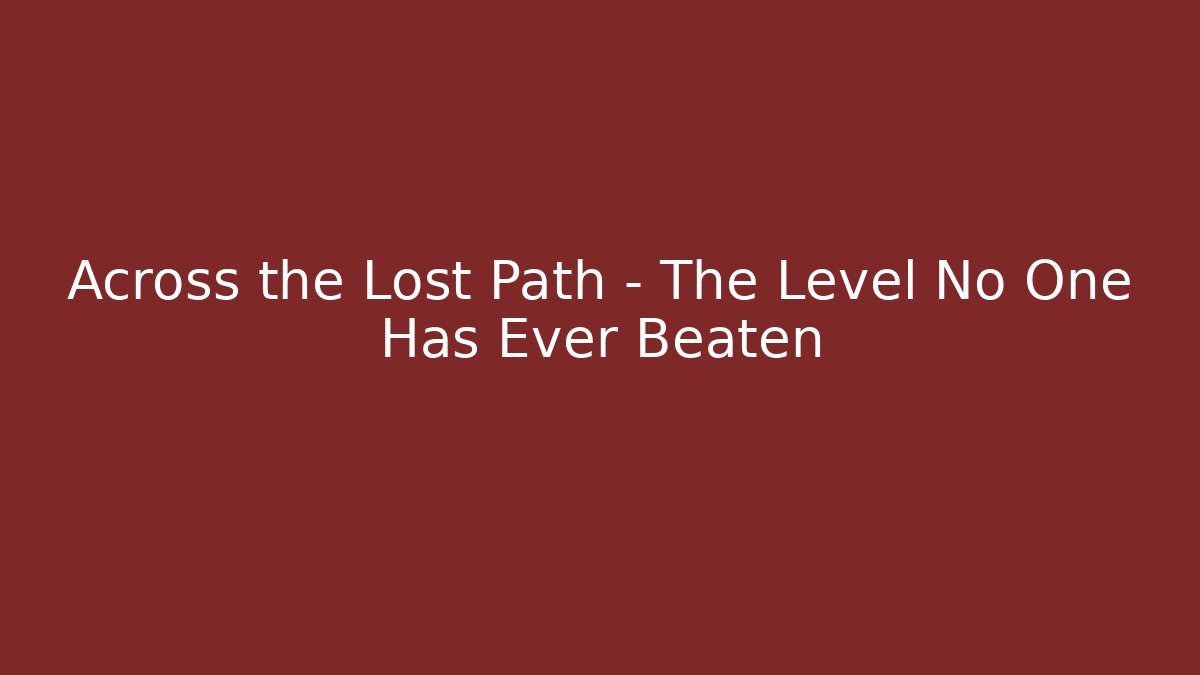 Across the Lost Path - The Level No One Has Ever Beaten - Felix Cat Insurance