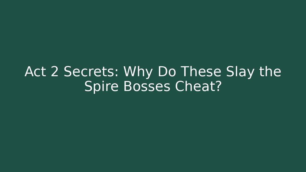 Act 2 Secrets: Why Do These Slay the Spire Bosses Cheat? - Felix Cat Insurance