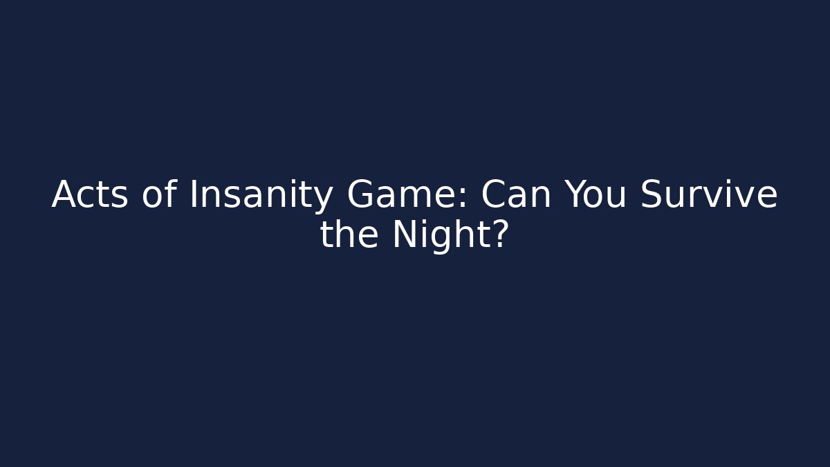 Acts of Insanity Game: Can You Survive the Night?