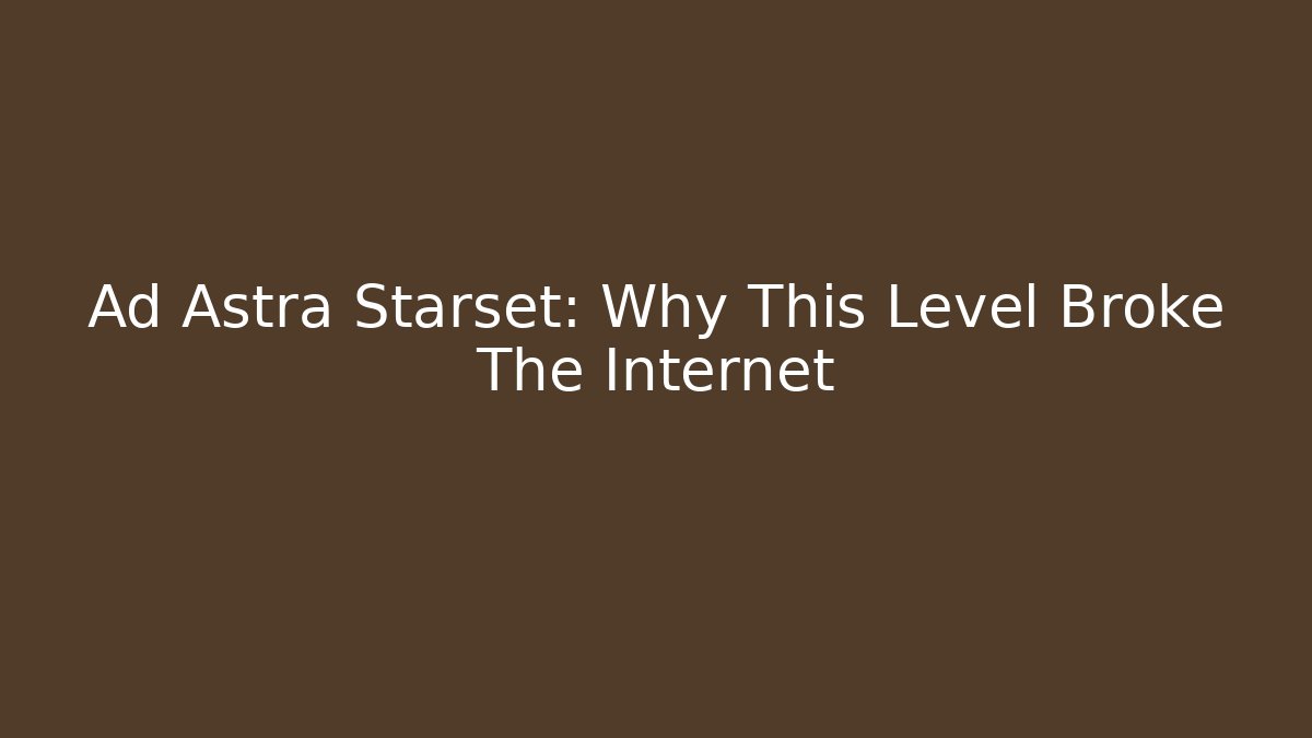 Ad Astra Starset: Why This Level Broke The Internet