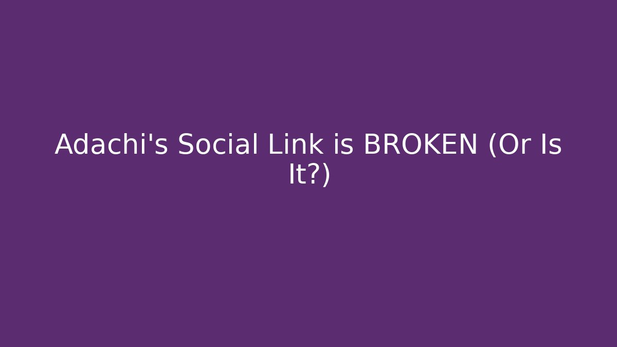 Adachi's Social Link is BROKEN (Or Is It?)
