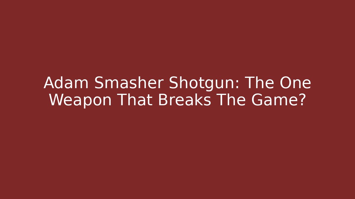 Adam Smasher Shotgun: The One Weapon That Breaks The Game?
