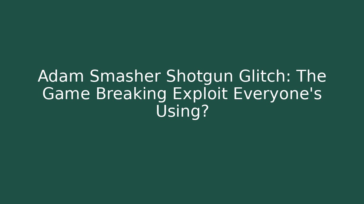 Adam Smasher Shotgun Glitch: The Game Breaking Exploit Everyone's Using?