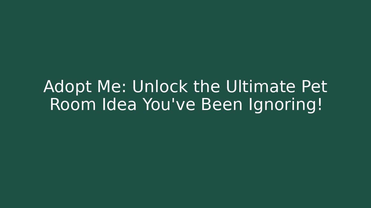 Adopt Me: Unlock the Ultimate Pet Room Idea You’ve Been Ignoring!