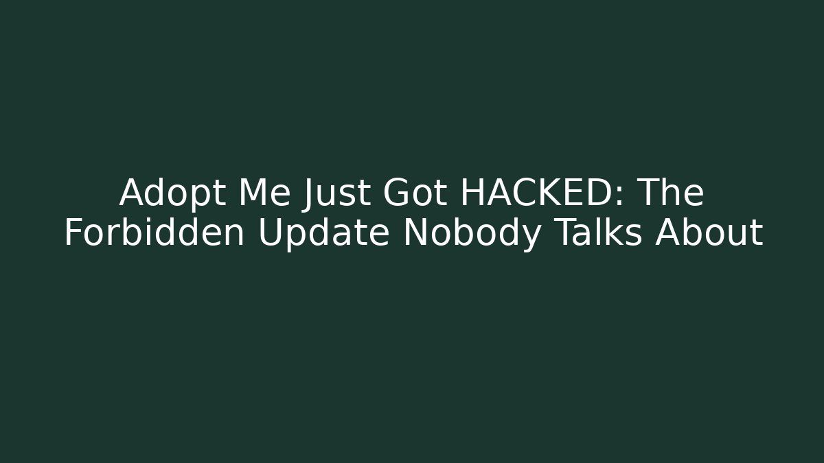Adopt Me Just Got HACKED: The Forbidden Update Nobody Talks About