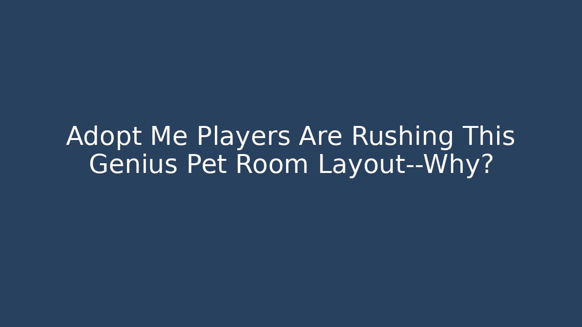 Adopt Me Players Are Rushing This Genius Pet Room Layout—Why? - Felix Cat Insurance