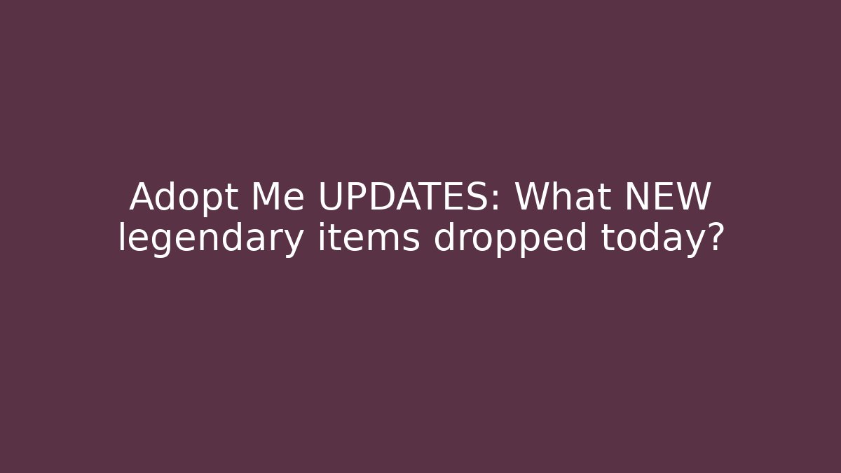 Adopt Me UPDATES: What NEW legendary items dropped today? - Felix Cat Insurance