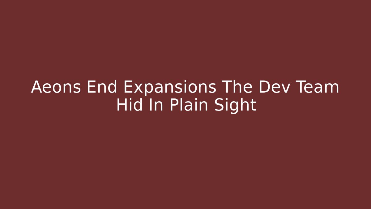 Aeons End Expansions The Dev Team Hid In Plain Sight