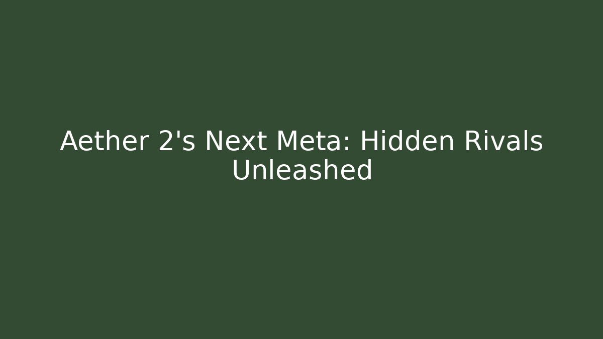 Aether 2's Next Meta: Hidden Rivals Unleashed