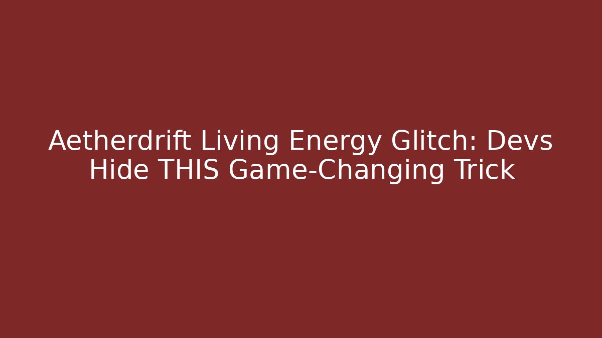 Aetherdrift Living Energy Glitch: Devs Hide THIS Game-Changing Trick