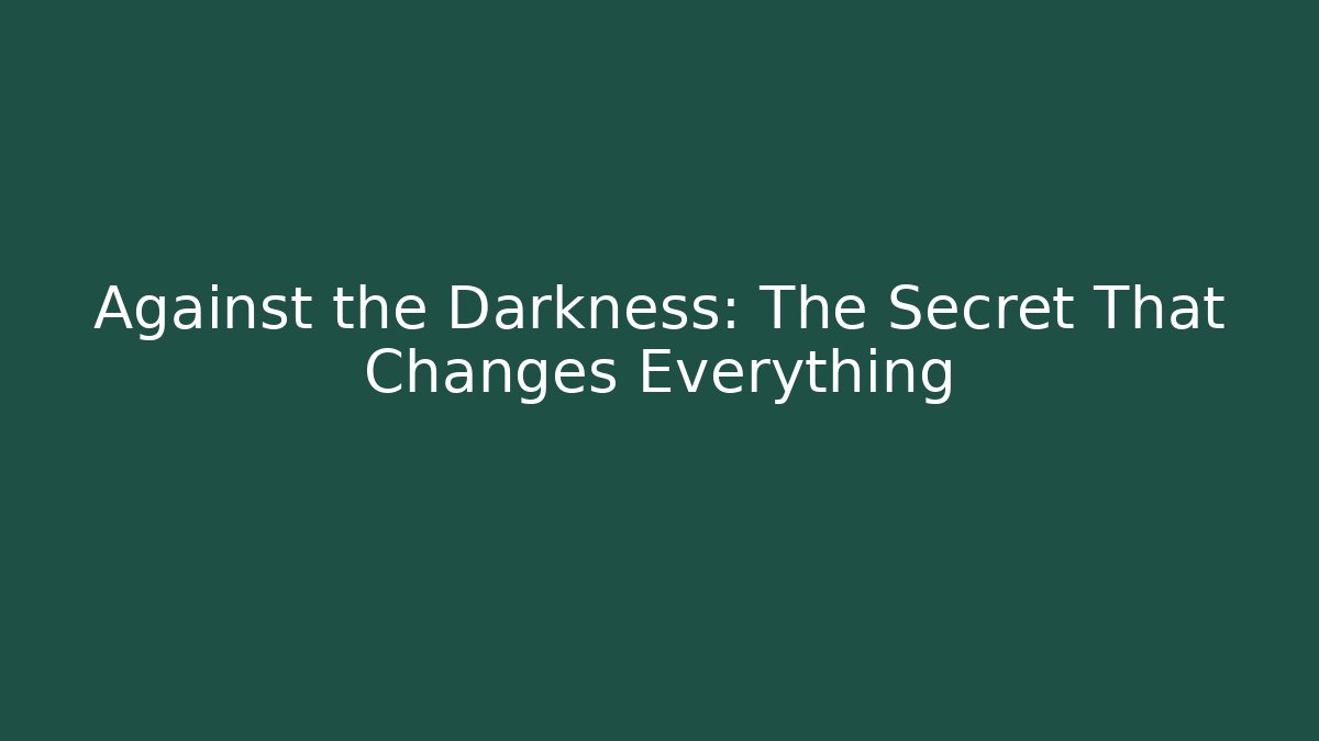Against the Darkness: The Secret That Changes Everything - Felix Cat Insurance