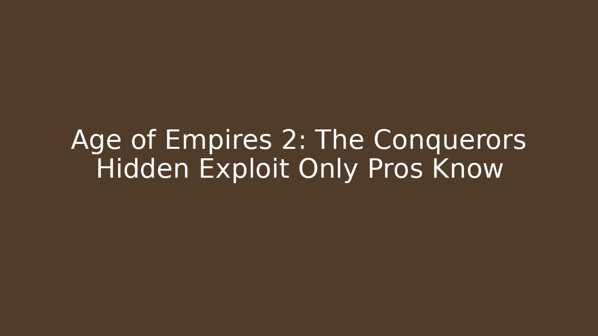 Age of Empires 2: The Conquerors Hidden Exploit Only Pros Know