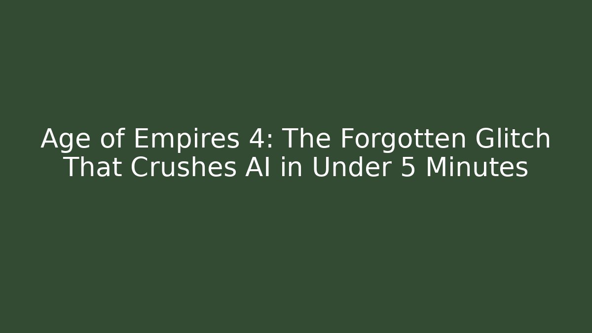 Age of Empires 4: The Forgotten Glitch That Crushes AI in Under 5 Minutes