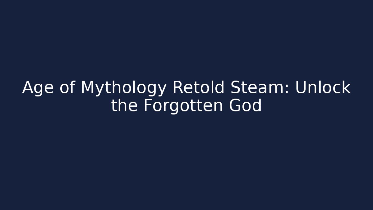 Age of Mythology Retold Steam: Unlock the Forgotten God - Felix Cat Insurance