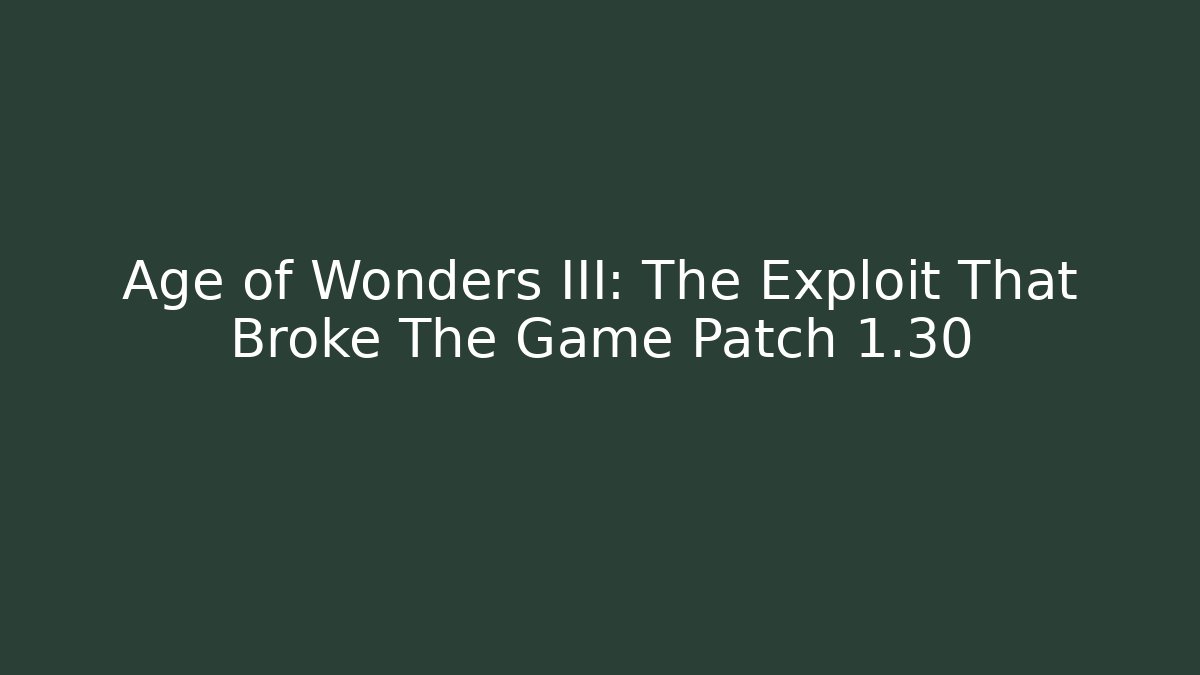 Age of Wonders III: The Exploit That Broke The Game Patch 1.30
