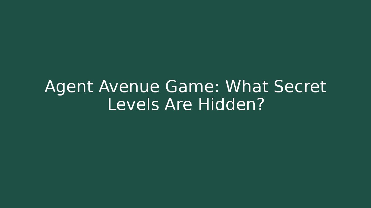 Agent Avenue Game: What Secret Levels Are Hidden?