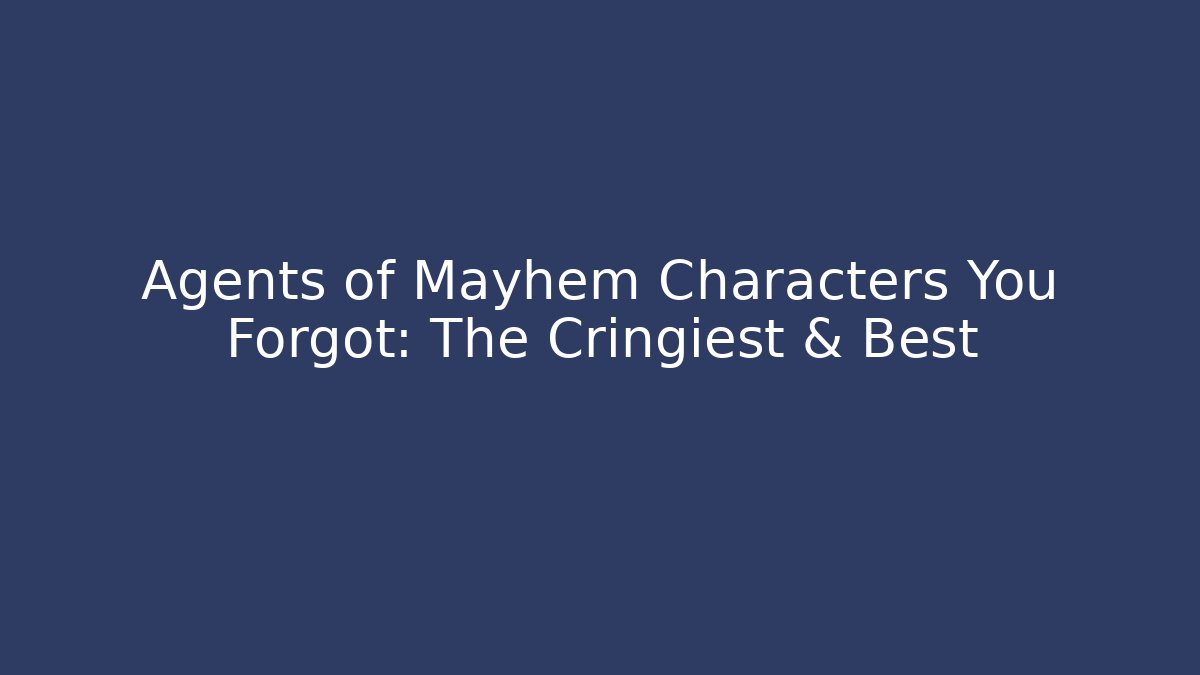 Agents of Mayhem Characters You Forgot: The Cringiest & Best