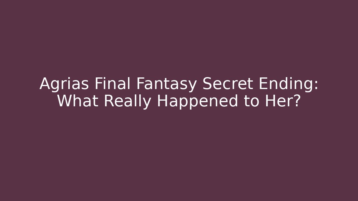 Agrias Final Fantasy Secret Ending: What Really Happened to Her?