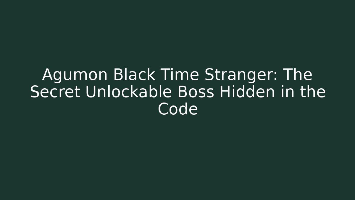 Agumon Black Time Stranger: The Secret Unlockable Boss Hidden in the Code