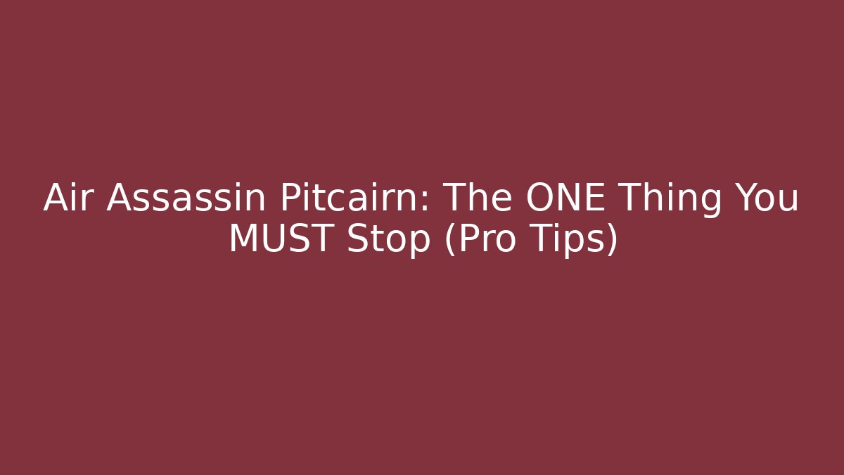 Air Assassin Pitcairn: The ONE Thing You MUST Stop (Pro Tips) - Felix Cat Insurance