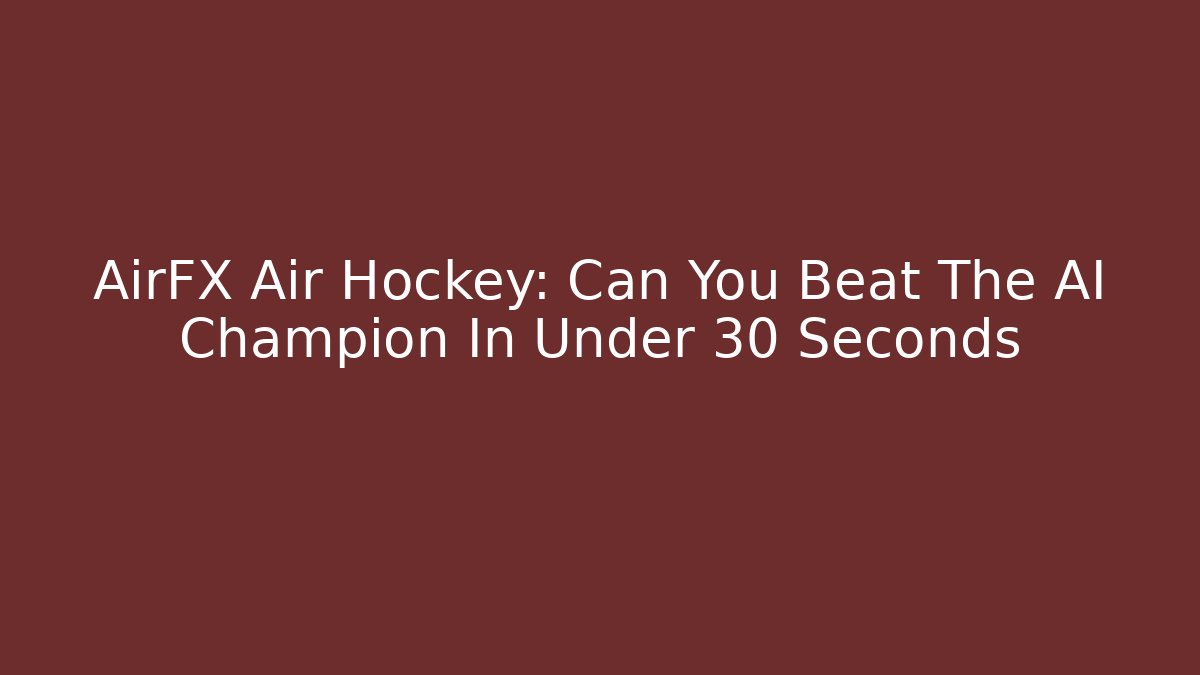 AirFX Air Hockey: Can You Beat The AI Champion In Under 30 Seconds