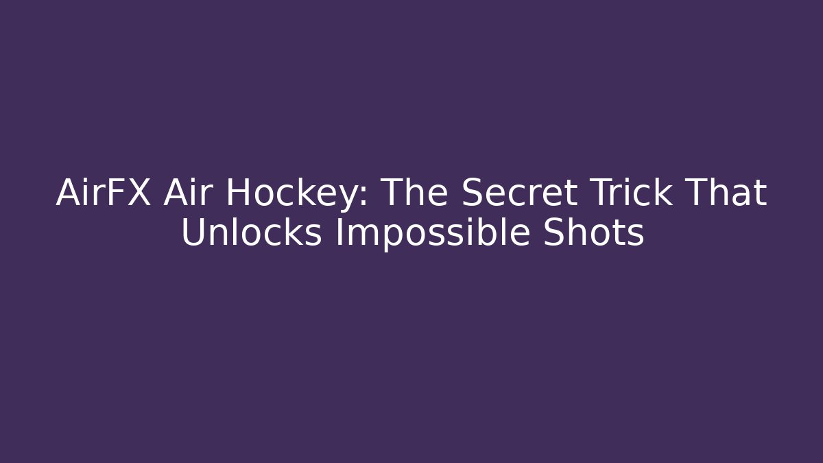 AirFX Air Hockey: The Secret Trick That Unlocks Impossible Shots