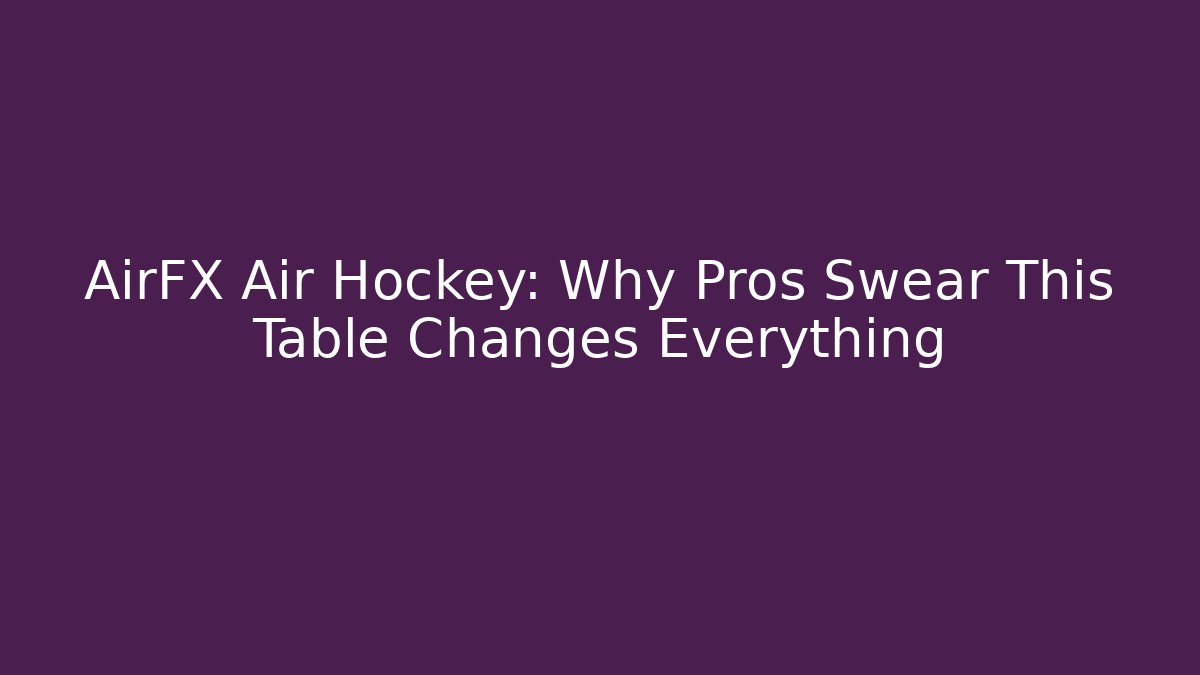 AirFX Air Hockey: Why Pros Swear This Table Changes Everything