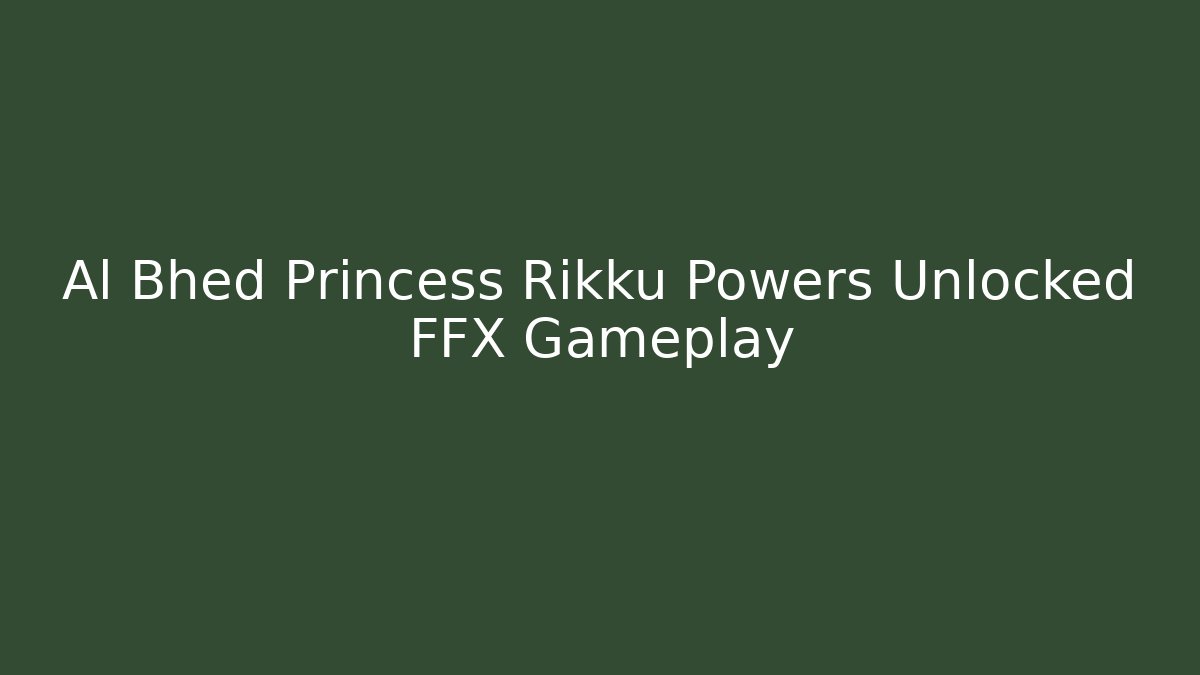 Al Bhed Princess Rikku Powers Unlocked FFX Gameplay - Felix Cat Insurance