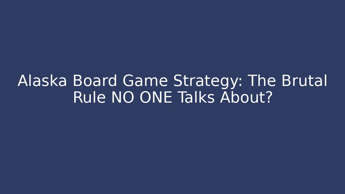 Alaska Board Game Strategy: The Brutal Rule NO ONE Talks About?