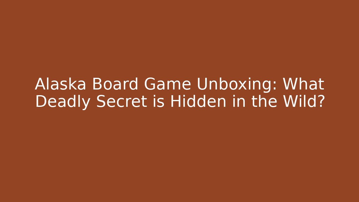 Alaska Board Game Unboxing: What Deadly Secret is Hidden in the Wild?