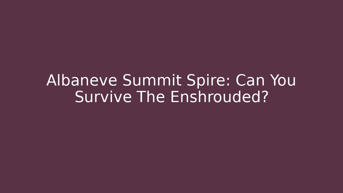 Albaneve Summit Spire: Can You Survive The Enshrouded?