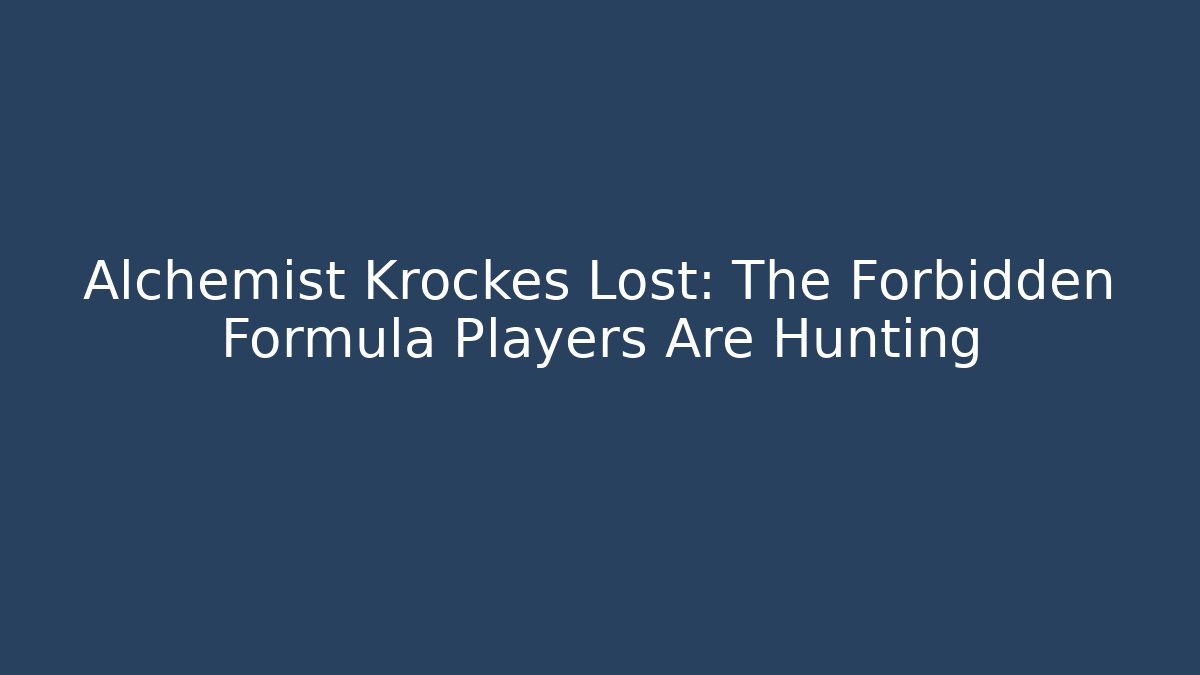 Alchemist Krockes Lost: The Forbidden Formula Players Are Hunting